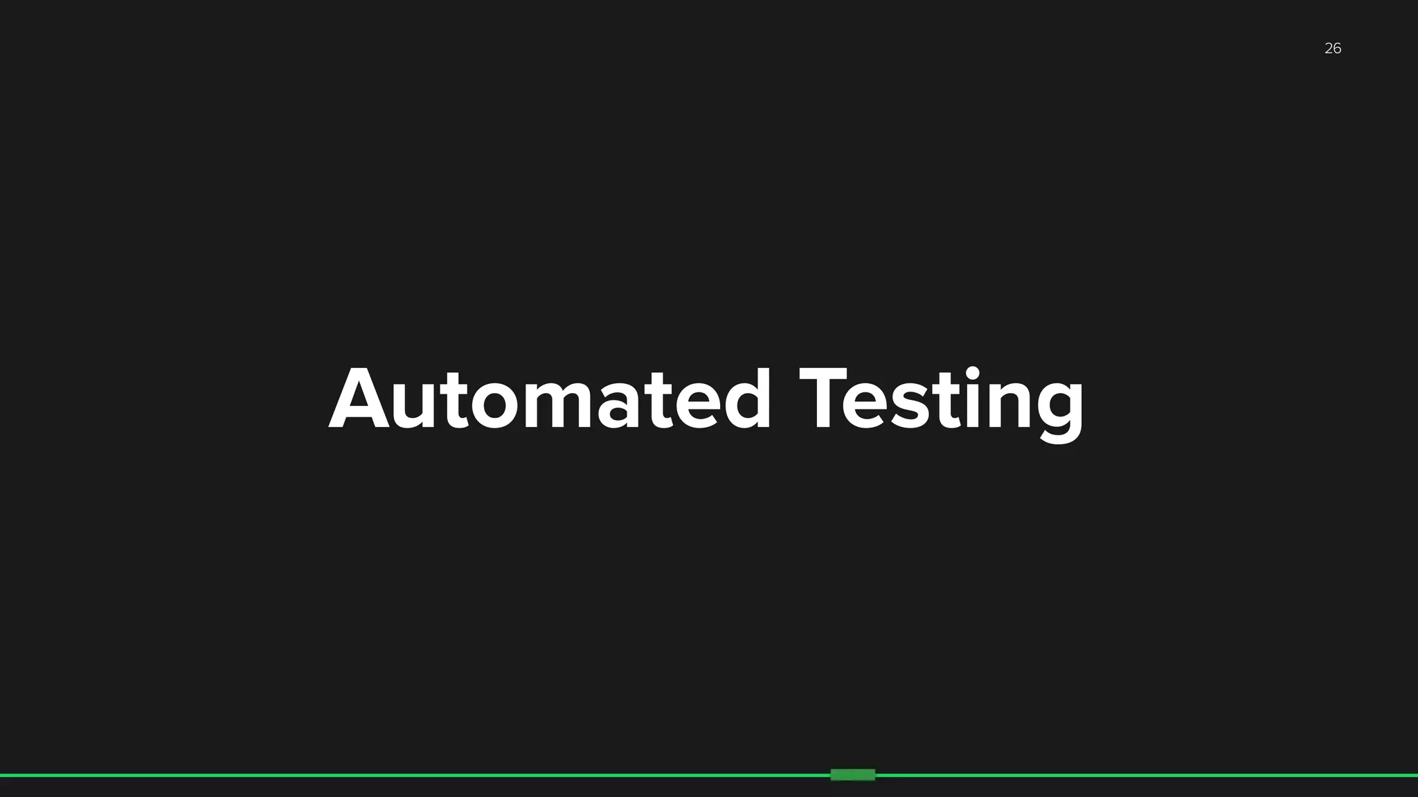 26
Automated Testing
 
