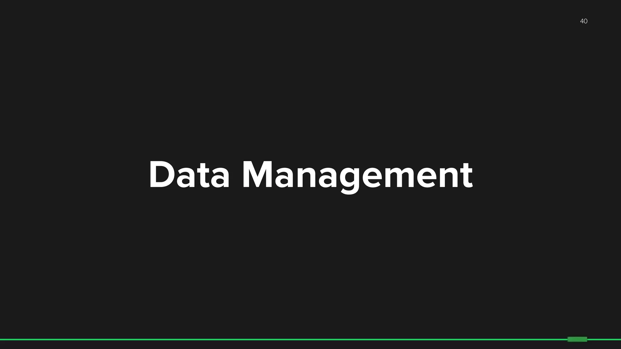 40
Data Management
 