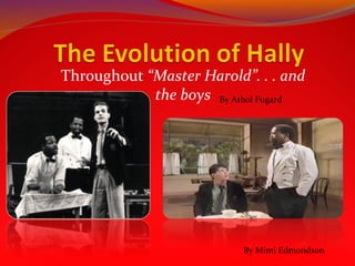 Throughout “Master Harold”. . . and
            the boys By Athol Fugard




                          By Mimi Edmondson
 