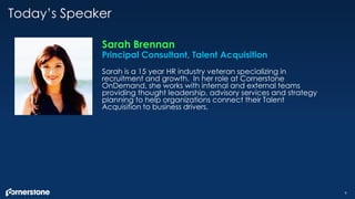 Sarah is a 15 year HR industry veteran specializing in
recruitment and growth. In her role at Cornerstone
OnDemand, she wo...