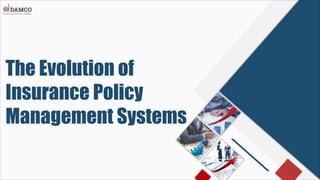 The Evolution of
Insurance Policy
Management Systems
 
