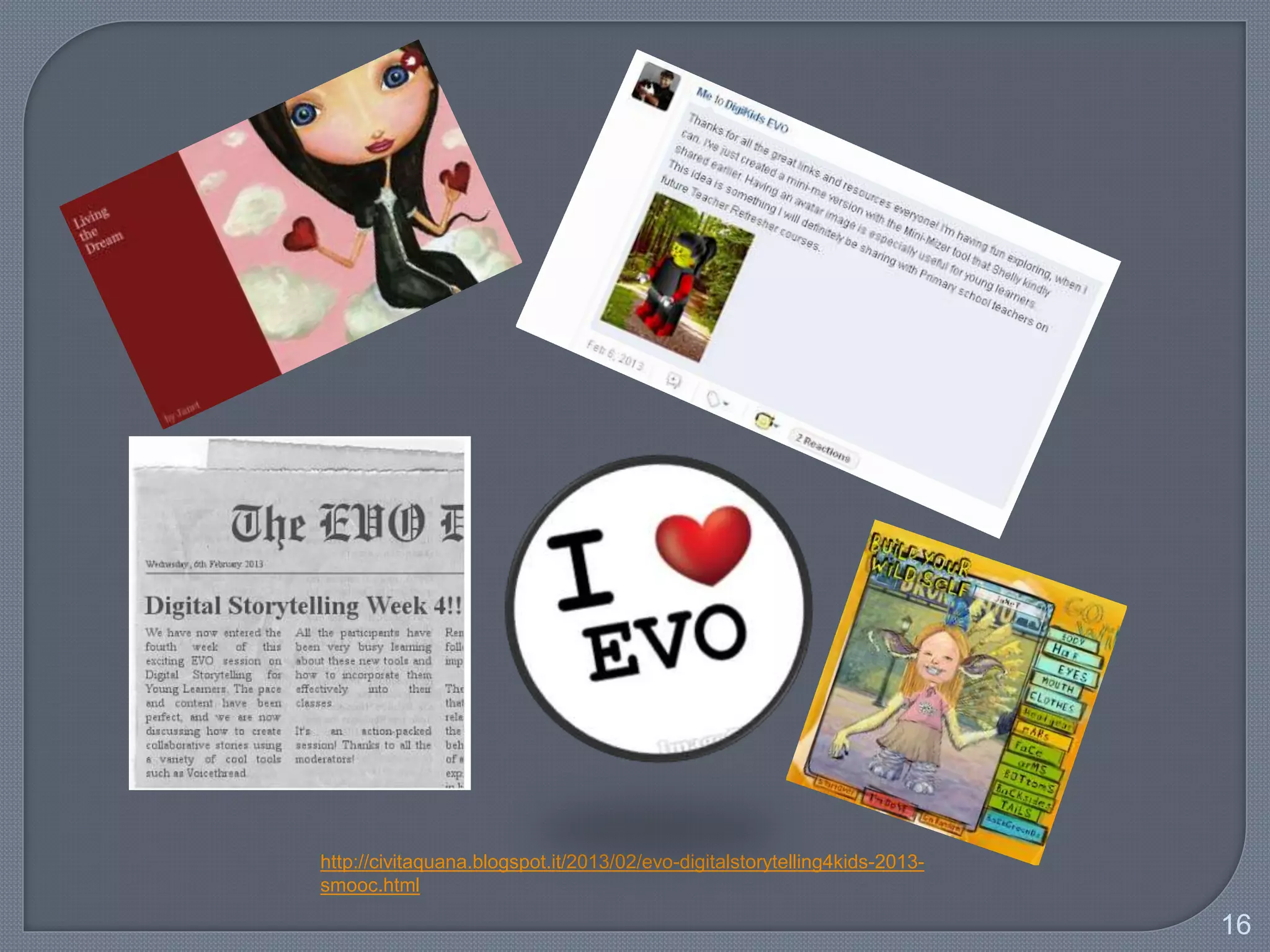 16
2013
Digital
Storytelling4Kids
http://evosessions.pbworks.com/w/page/61742048/2013DigitalStorytelling
 