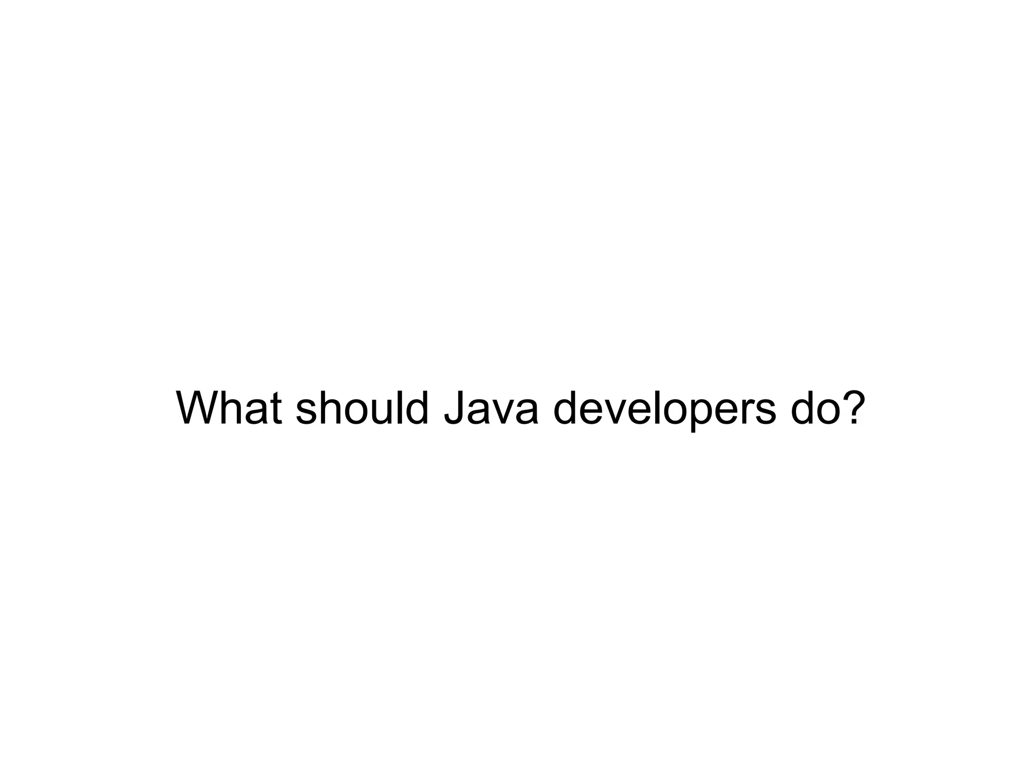 What should Java developers do?
 