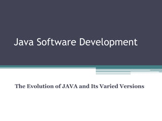 Java Software Development The Evolution of JAVA and Its Varied Versions 