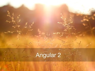 Angular 2
 