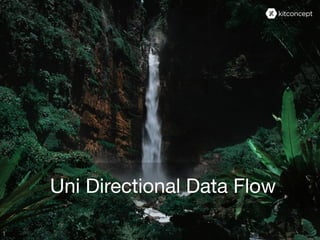 Uni Directional Data Flow
 
