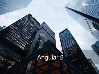 Angular 2
 