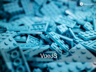VueJS
 