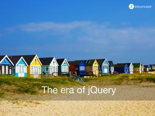The era of jQuery
 