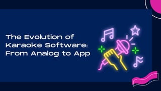 The Evolution of
Karaoke Software:
From Analog to App
 