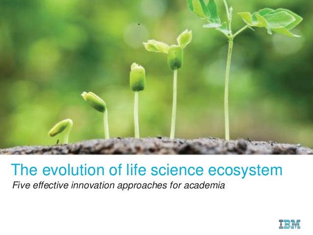 Five effective innovation approaches for academia
The evolution of life science ecosystem
 