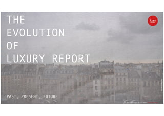  	
  kjærGLOBAL
11_2015 | The Evolution of Luxury 2025+ | © kjaer-global.com
PAST, PRESENT, FUTURE	
  
Photo:KjaerGlobalParis
	
  	
  kjærGLOBAL
11_2015 | The Evolution of Luxury 2025+ | © kjaer-global.com
THE
EVOLUTION
OF
LUXURY REPORT
 