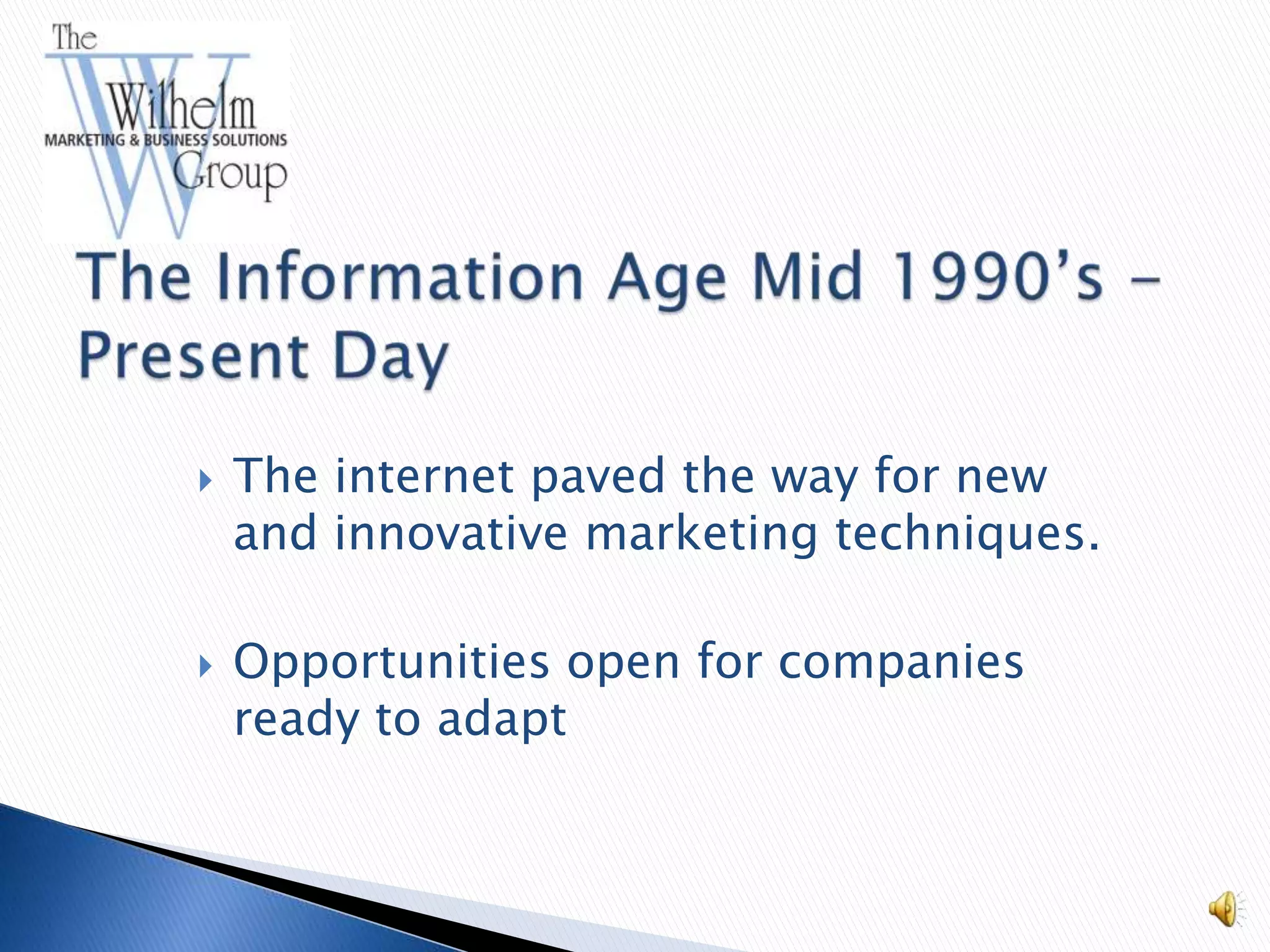    The internet paved the way for new
    and innovative marketing techniques.

   Opportunities open for companies
    ready to adapt
 