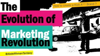 The
Evolution of
Marketing
Revolution
 