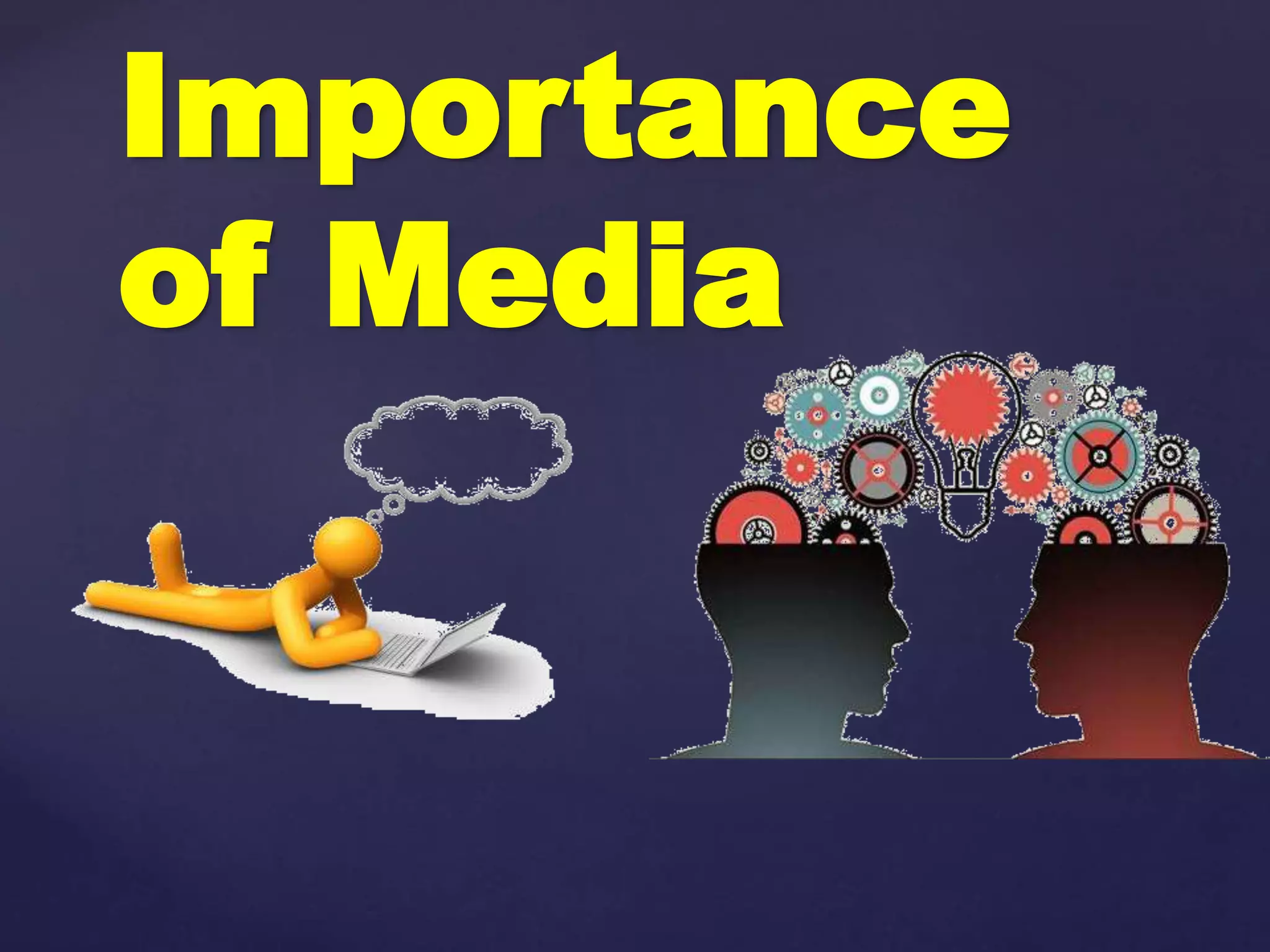 Importance
of Media
 
