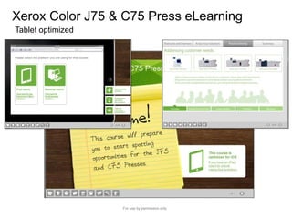 Xerox Color J75 & C75 Press eLearning
Tablet optimized
For use by permission only
 