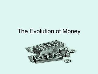 The Evolution of Money
 