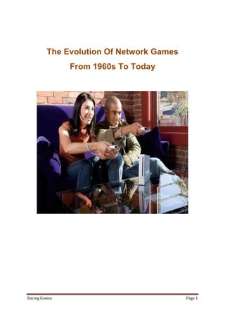 The Evolution Of Network Games
               From 1960s To Today




Racing Games                              Page 1
 
