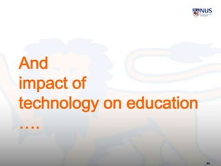 And
impact of
technology on education
….
24
 