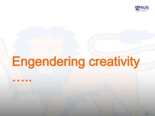 Engendering creativity
…..
7
 