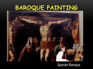 BAROQUE PAINTING
Spanish Baroque
 