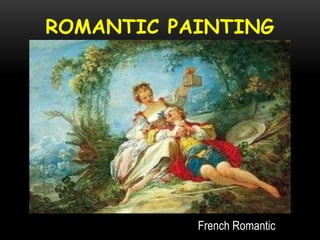 ROMANTIC PAINTING
French Romantic
 