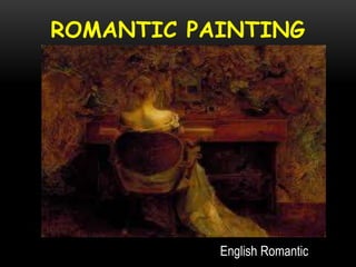 ROMANTIC PAINTING
English Romantic
 