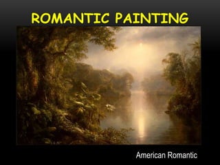 ROMANTIC PAINTING
American Romantic
 