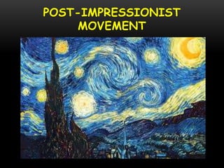 POST-IMPRESSIONIST
MOVEMENT
 