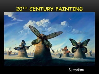 20TH CENTURY PAINTING
Surrealism
 
