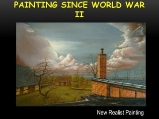 PAINTING SINCE WORLD WAR
II
New Realist Painting
 