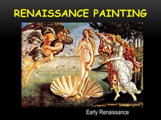 RENAISSANCE PAINTING
Early Renaissance
 