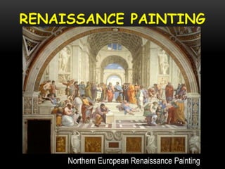RENAISSANCE PAINTING
Northern European Renaissance Painting
 