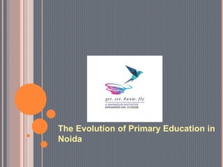 The Evolution of Primary Education in
Noida
 