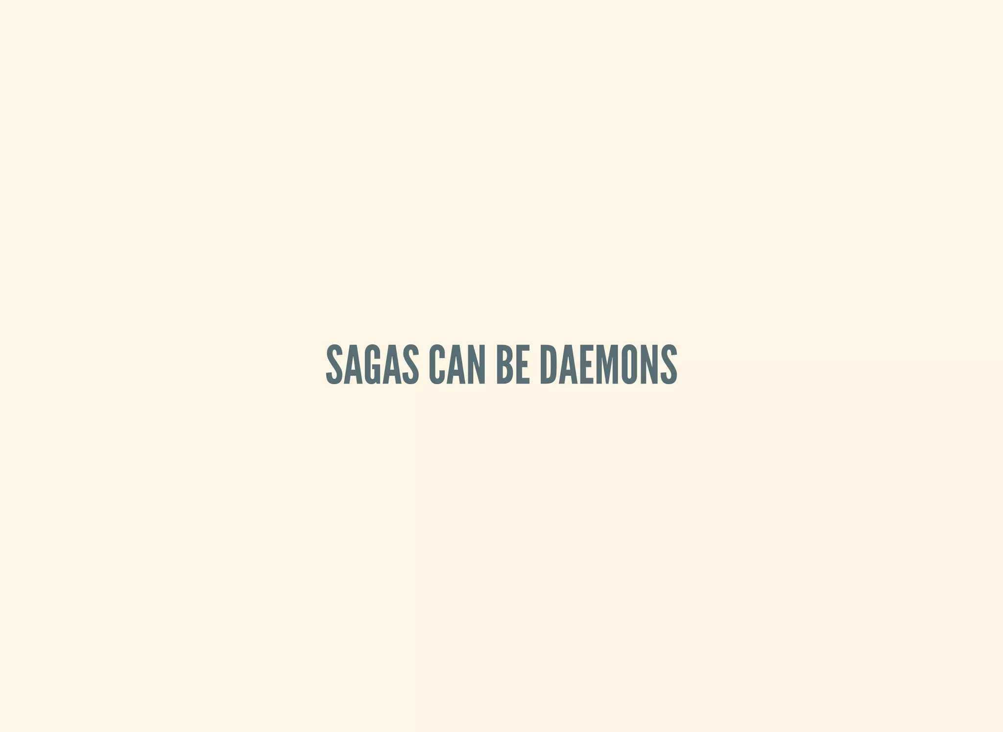 SAGAS CAN BE DAEMONS
 