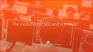 The evolution of SEO and is it dead?
 