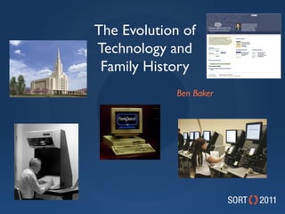 The Evolution of
Technology and
 Family History
             Ben Baker
 