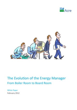 The Evolution of the Energy Manager
From Boiler Room to Board Room

White Paper
February 2012
 