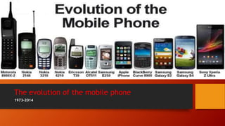 The evolution of the mobile phone
1973-2014
 