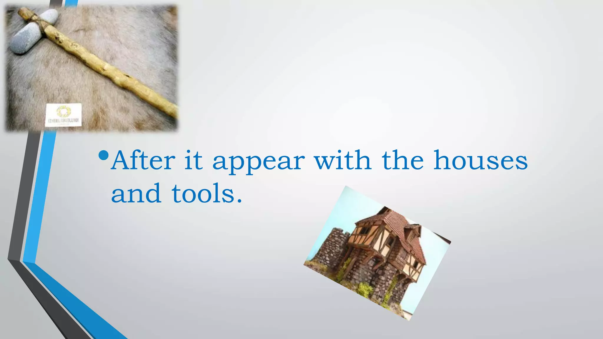 •After it appear with the houses
and tools.