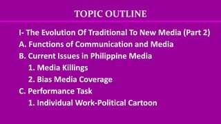 THE EVOLUTION OF TRADITIONAL TO NEW MEDIA (Part 2) Functions of Communication and Media Current Issues in Philippine Media.pdf