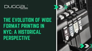 THE EVOLUTION OF WIDE
FORMAT PRINTING IN
NYC: A HISTORICAL
PERSPECTIVE
 