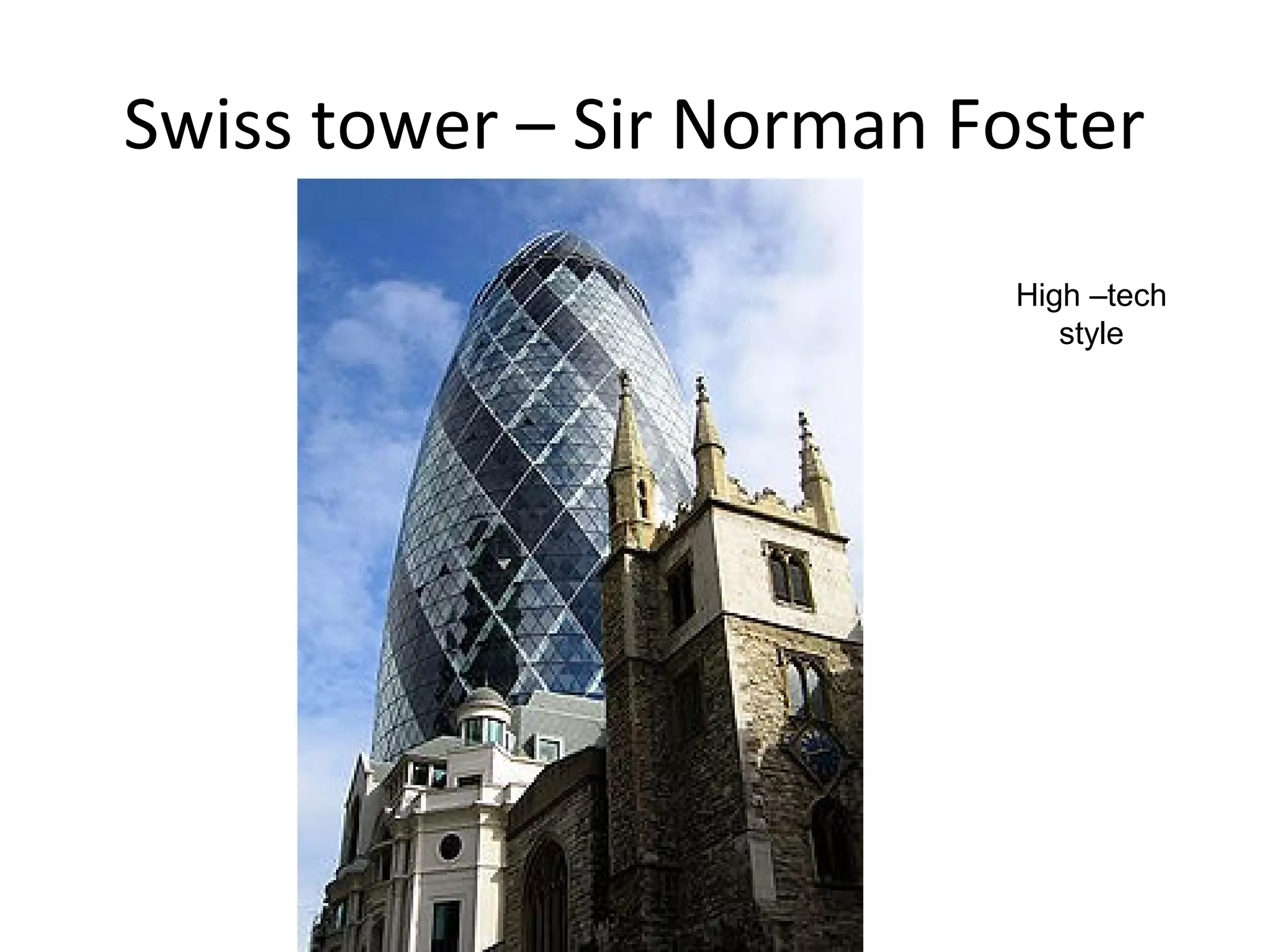 Swiss tower – Sir Norman Foster
High –tech
style
 