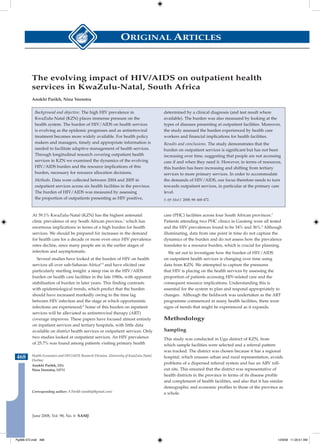ORIGINAL ARTICLES



          The evolving impact of HIV/AIDS on outpatient health
          services in KwaZulu-Natal, South Africa
          Anokhi Parikh, Nina Veenstra


            Background and objective. The high HIV prevalence in                          determined by a clinical diagnosis (and test result where
            KwaZulu-Natal (KZN) places immense pressure on the                            available). The burden was also measured by looking at the
            health system. The burden of HIV/AIDS on health services                      types of diseases presenting at outpatient facilities. Moreover,
            is evolving as the epidemic progresses and as antiretroviral                  the study assessed the burden experienced by health care
            treatment becomes more widely available. For health policy                    workers and financial implications for health facilities.
            makers and managers, timely and appropriate information is                    Results and conclusions. The study demonstrates that the
            needed to facilitate adaptive management of health services.                  burden on outpatient services is significant but has not been
            Through longitudinal research covering outpatient health                      increasing over time, suggesting that people are not accessing
            services in KZN we examined the dynamics of the evolving                      care if and when they need it. However, in terms of resources,
            HIV/AIDS burden and the resource implications of this                         this burden has been increasing and shifting from tertiary
            burden, necessary for resource allocation decisions.                          services to more primary services. In order to accommodate
            Methods. Data were collected between 2004 and 2005 in                         the demands of HIV/AIDS, our focus therefore needs to turn
            outpatient services across six health facilities in the province.             towards outpatient services, in particular at the primary care
            The burden of HIV/AIDS was measured by assessing                              level.
            the proportion of outpatients presenting as HIV positive,                     S Afr Med J 2008; 98: 468-472.



          At 39.1% KwaZulu-Natal (KZN) has the highest antenatal                          care (PHC) facilities across four South African provinces.7
          clinic prevalence of any South African province,1 which has                     Patients attending two PHC clinics in Gauteng were all tested
          enormous implications in terms of a high burden for health                      and the HIV prevalences found to be 34% and 36%.8 Although
          services. We should be prepared for increases in the demand                     illuminating, data from one point in time do not capture the
          for health care for a decade or more even once HIV prevalence                   dynamics of the burden and do not assess how the prevalence
          rates decline, since many people are in the earlier stages of                   translates to a resource burden, which is crucial for planning.
          infection and asymptomatic.                                                        We set out to investigate how the burden of HIV/AIDS
             Several studies have looked at the burden of HIV on health                   on outpatient health services is changing over time using
          services all over sub-Saharan Africa2-5 and have elicited one                   data from KZN. We attempted to capture the pressures
          particularly startling insight: a steep rise in the HIV/AIDS                    that HIV is placing on the health services by assessing the
          burden on health care facilities in the late 1980s, with apparent               proportion of patients accessing HIV-related care and the
          stabilisation of burden in later years. This finding contrasts                  consequent resource implications. Understanding this is
          with epidemiological trends, which predict that the burden                      essential for the system to plan and respond appropriately to
          should have increased markedly owing to the time lag                            changes. Although the fieldwork was undertaken as the ART
          between HIV infection and the stage at which opportunistic                      programme commenced in many health facilities, there were
          infections are experienced.6 Some of this burden on inpatient                   signs of trends that might be experienced as it expands.
          services will be alleviated as antiretroviral therapy (ART)
          coverage improves. These papers have focused almost entirely                    Methodology
          on inpatient services and tertiary hospitals, with little data
          available on district health services or outpatient services. Only              Sampling
          two studies looked at outpatient services. An HIV prevalence                    This study was conducted in Ugu district of KZN, from
          of 25.7% was found among patients visiting primary health                       which sample facilities were selected and a referral pattern
                                                                                          was tracked. The district was chosen because it has a regional
468       Health Economics and HIV/AIDS Research Division, University of KwaZulu-Natal,
          Durban
                                                                                          hospital, which ensures urban and rural representation, avoids
          Anokhi Parikh, MSc
                                                                                          problems of a dispersed referral system and has an ARV roll-
          Nina Veenstra, MPH                                                              out site. This ensured that the district was representative of
                                                                                          health districts in the province in terms of its disease profile
                                                                                          and complement of health facilities, and also that it has similar
                                                                                          demographic and economic profiles to those of the province as
          Corresponding author: A Parikh (anokhip@gmail.com)
                                                                                          a whole.




          June 2008, Vol. 98, No. 6 SAMJ




Pg468-472.indd 468                                                                                                                                      12/9/08 11:26:51 AM
 