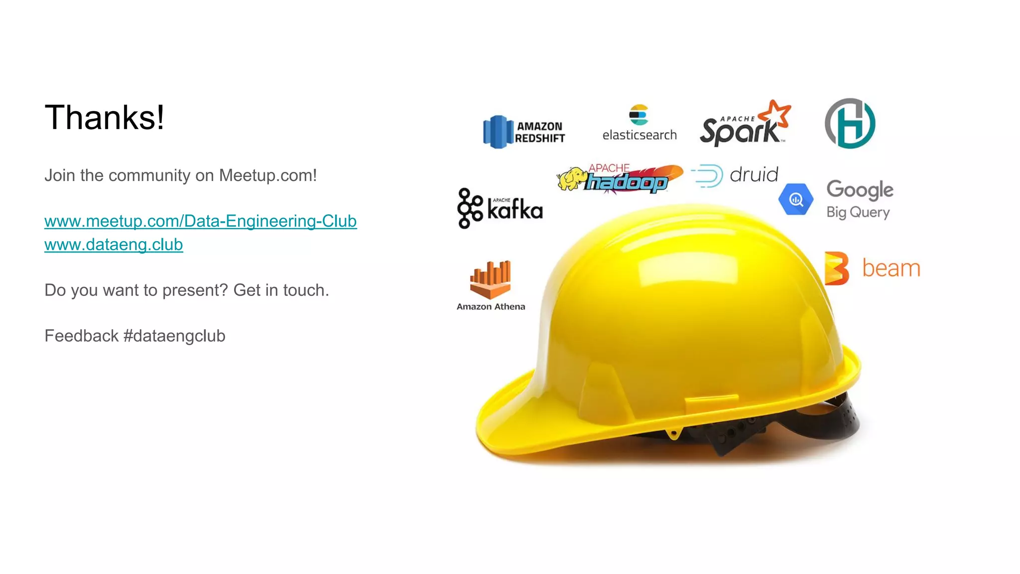 Thanks!
Join the community on Meetup.com!
www.meetup.com/Data-Engineering-Club
www.dataeng.club
Do you want to present? Get in touch.
Feedback #dataengclub
 