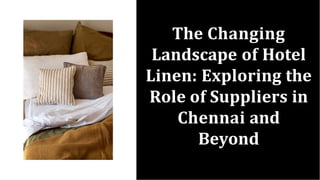 The Changing
Landscape of Hotel
Linen: Exploring the
Role of Suppliers in
Chennai and
Beyond
 