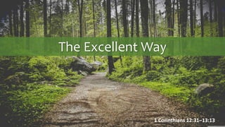The Excellent Way
1 Corinthians 12:31–13:13
 