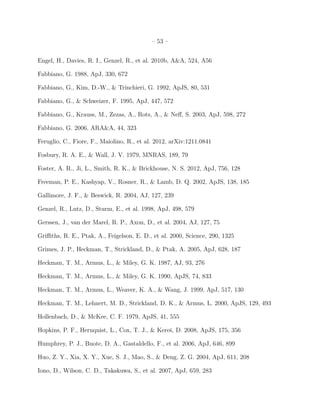 – 53 –
Engel, H., Davies, R. I., Genzel, R., et al. 2010b, A&A, 524, A56
Fabbiano, G. 1988, ApJ, 330, 672
Fabbiano, G., Kim, D.-W., & Trinchieri, G. 1992, ApJS, 80, 531
Fabbiano, G., & Schweizer, F. 1995, ApJ, 447, 572
Fabbiano, G., Krauss, M., Zezas, A., Rots, A., & Neﬀ, S. 2003, ApJ, 598, 272
Fabbiano, G. 2006, ARA&A, 44, 323
Feruglio, C., Fiore, F., Maiolino, R., et al. 2012, arXiv:1211.0841
Fosbury, R. A. E., & Wall, J. V. 1979, MNRAS, 189, 79
Foster, A. R., Ji, L., Smith, R. K., & Brickhouse, N. S. 2012, ApJ, 756, 128
Freeman, P. E., Kashyap, V., Rosner, R., & Lamb, D. Q. 2002, ApJS, 138, 185
Gallimore, J. F., & Beswick, R. 2004, AJ, 127, 239
Genzel, R., Lutz, D., Sturm, E., et al. 1998, ApJ, 498, 579
Gerssen, J., van der Marel, R. P., Axon, D., et al. 2004, AJ, 127, 75
Griﬃths, R. E., Ptak, A., Feigelson, E. D., et al. 2000, Science, 290, 1325
Grimes, J. P., Heckman, T., Strickland, D., & Ptak, A. 2005, ApJ, 628, 187
Heckman, T. M., Armus, L., & Miley, G. K. 1987, AJ, 93, 276
Heckman, T. M., Armus, L., & Miley, G. K. 1990, ApJS, 74, 833
Heckman, T. M., Armus, L., Weaver, K. A., & Wang, J. 1999, ApJ, 517, 130
Heckman, T. M., Lehnert, M. D., Strickland, D. K., & Armus, L. 2000, ApJS, 129, 493
Hollenbach, D., & McKee, C. F. 1979, ApJS, 41, 555
Hopkins, P. F., Hernquist, L., Cox, T. J., & Kereˇs, D. 2008, ApJS, 175, 356
Humphrey, P. J., Buote, D. A., Gastaldello, F., et al. 2006, ApJ, 646, 899
Huo, Z. Y., Xia, X. Y., Xue, S. J., Mao, S., & Deng, Z. G. 2004, ApJ, 611, 208
Iono, D., Wilson, C. D., Takakuwa, S., et al. 2007, ApJ, 659, 283
 