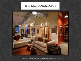 THE EXCHANGE LOFTS

115 NE 3rd Avenue • Fort Lauderdale, FL 33301

 