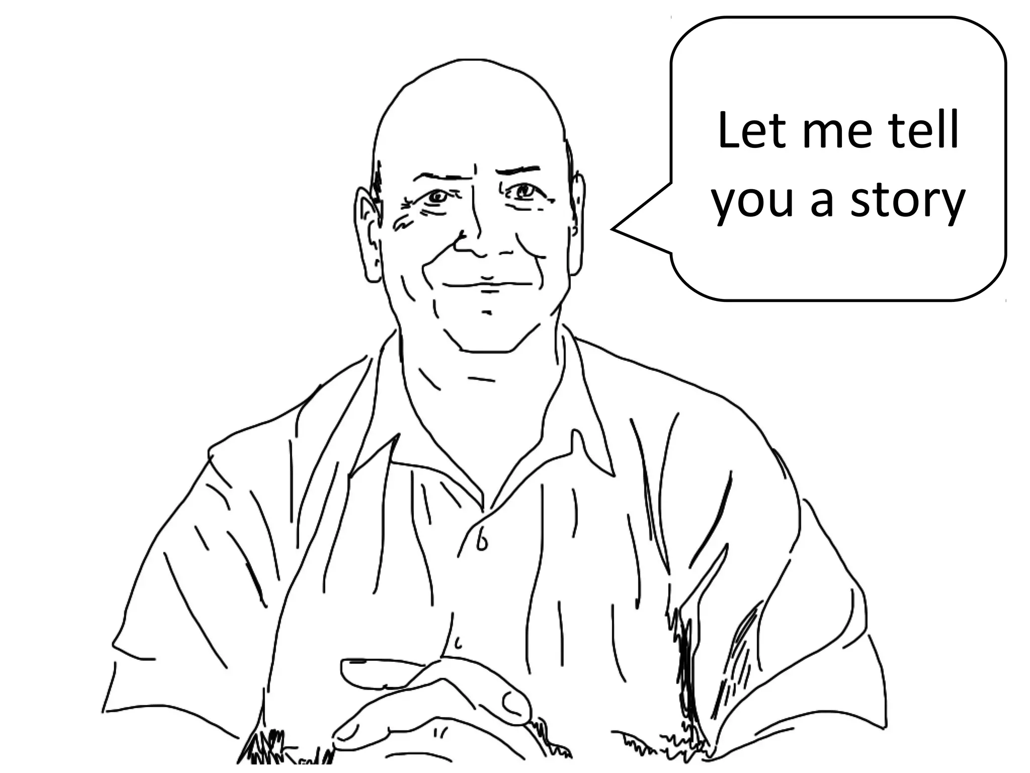 JimLet me tell
you a story
 